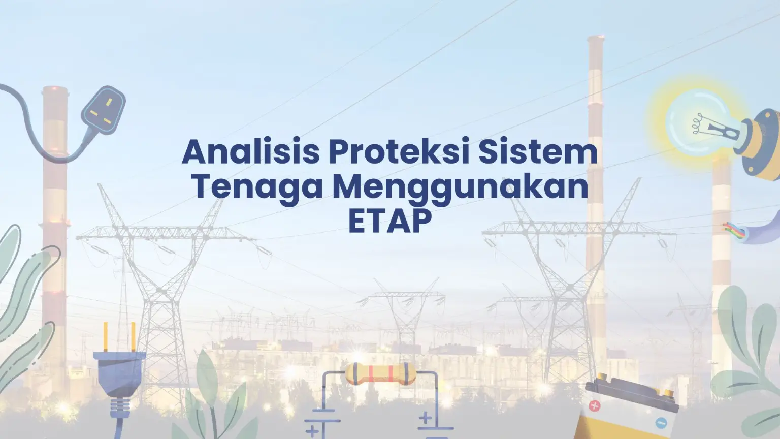 PELATIHAN ANALISIS PROTEKSI SISTEM TENAGA MENGGUNAKAN ETAP JAKARTA