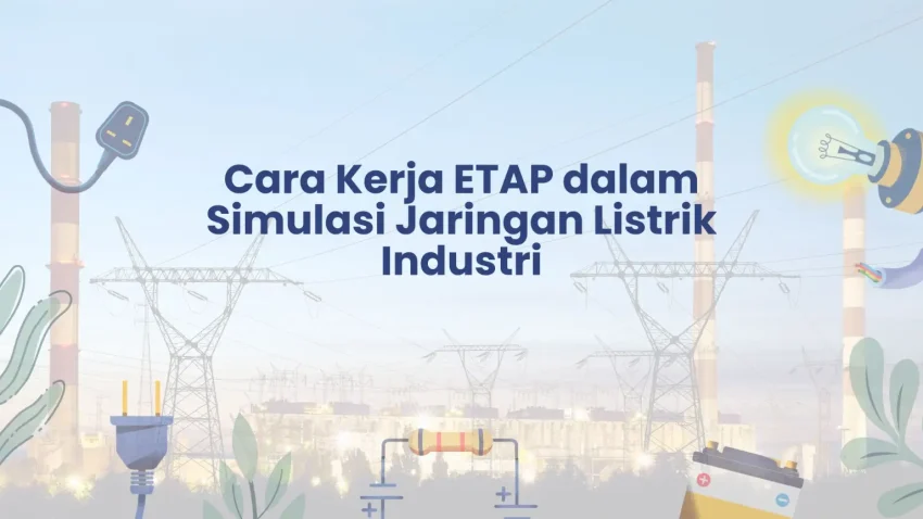 PELATIHAN CARA KERJA ETAP DALAM SIMULASI JARINGAN LISTRIK INDUSTRI JAKARTA