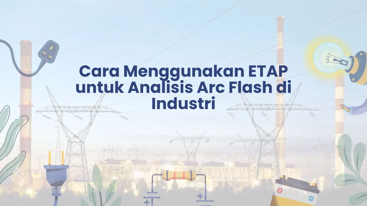 PELATIHAN CARA MENGGUNAKAN ETAP UNTUK ANALISIS ARC FLASH DI INDUSTRI JAKARTA
