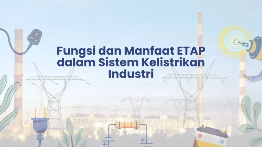 PELATIHAN FUNGSI DAN MANFAAT ETAP DALAM SISTEM KELISTRIKAN INDUSTRI JAKARTA