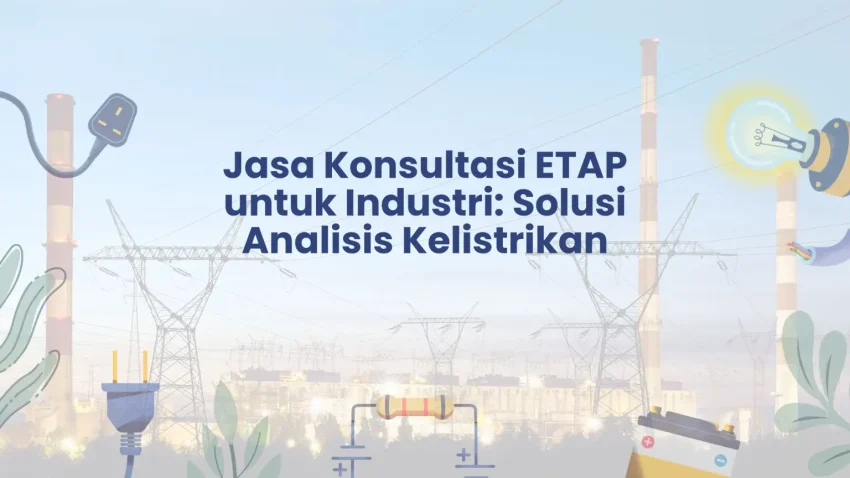 PELATIHAN JASA KONSULTASI ETAP UNTUK INDUSTRI: SOLUSI ANALISIS KELISTRIKAN JAKARTA