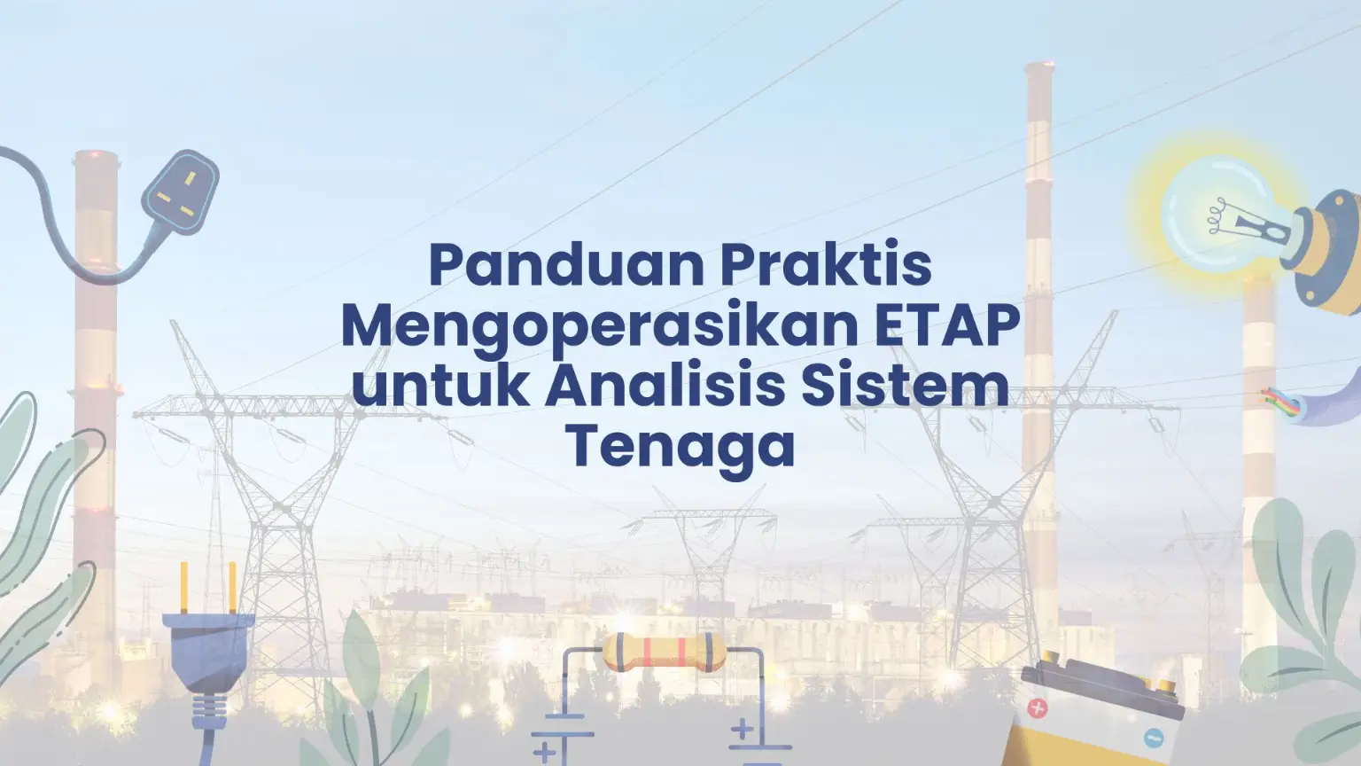 PELATIHAN PANDUAN PRAKTIS MENGOPERASIKAN ETAP UNTUK ANALISIS SISTEM TENAGA JAKARTA