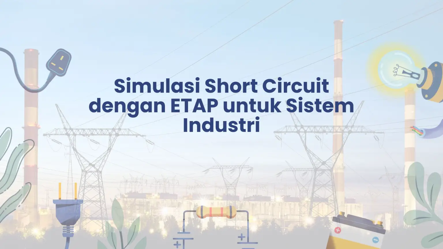 PELATIHAN SIMULASI SHORT CIRCUIT DENGAN ETAP UNTUK SISTEM INDUSTRI JAKARTA