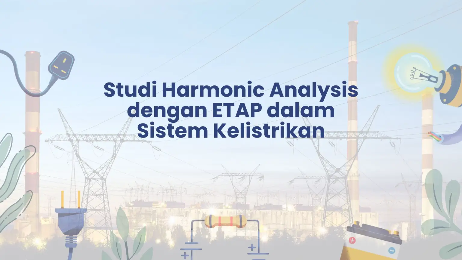 PELATIHAN STUDI HARMONIC ANALYSIS DENGAN ETAP DALAM SISTEM KELISTRIKAN JAKARTA