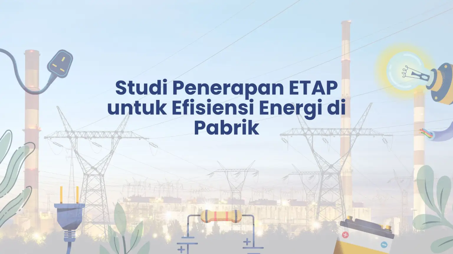 PELATIHAN STUDI PENERAPAN ETAP UNTUK EFISIENSI ENERGI DI PABRIK JAKARTA
