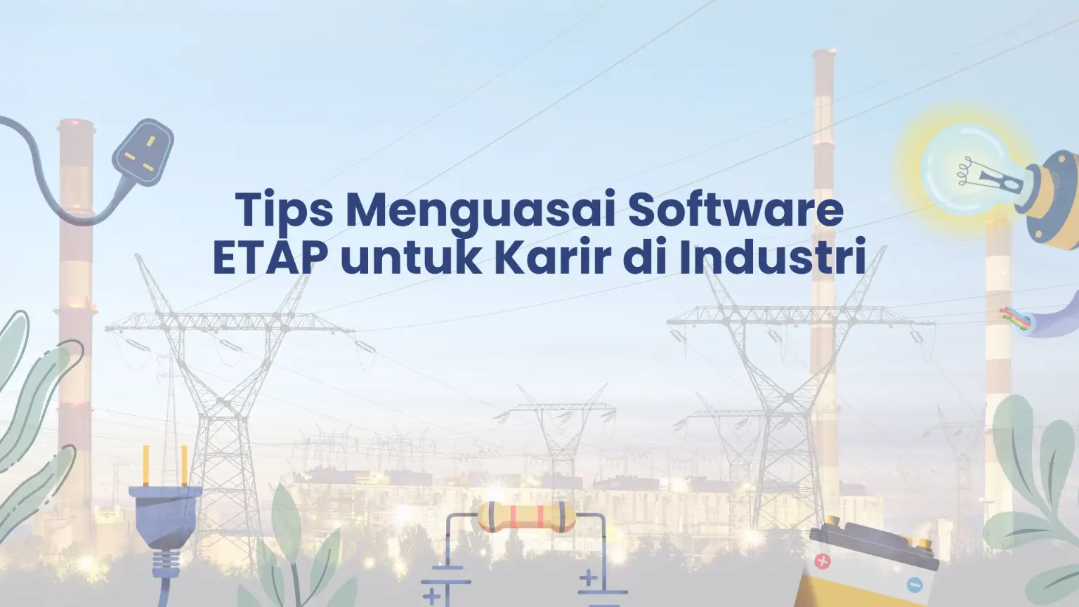 PELATIHAN TIPS MENGUASAI SOFTWARE ETAP UNTUK KARIR DI INDUSTRI JAKARTA