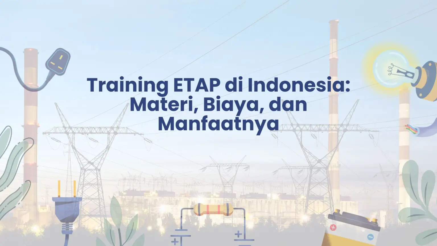 PELATIHAN ETAP DI INDONESIA: MATERI, BIAYA, DAN MANFAATNYA JAKARTA