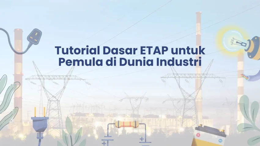 PELATIHAN TUTORIAL DASAR ETAP UNTUK PEMULA DI DUNIA INDUSTRI JAKARTA
